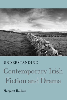 Understanding Contemporary Irish Fiction and Drama - Book  of the Understanding Modern European and Latin American Literature