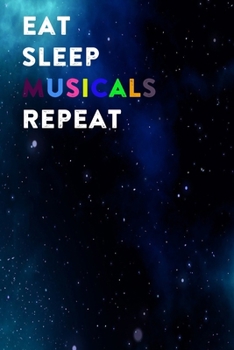 Eat Sleep Musicals Repeat: Lined Notebook / Journal Gift, 200 Pages, 6x9, Galaxy Stars Cover, Matte Finish Inspirational Quotes Journal, Notebook, Diary, Composition Book