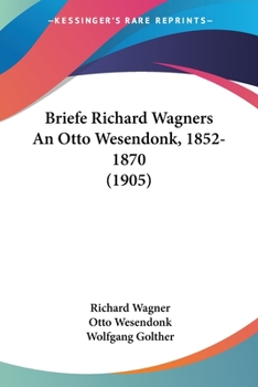Paperback Briefe Richard Wagners An Otto Wesendonk, 1852-1870 (1905) Book