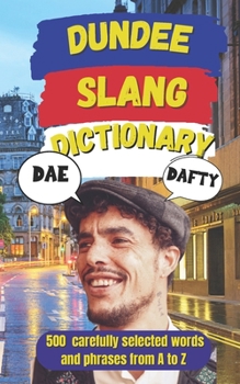 Dundee Urban Dictionary: A Complete Guide to Dundee Slang for Locals and Visitors (Slang Dictionary Around The World)