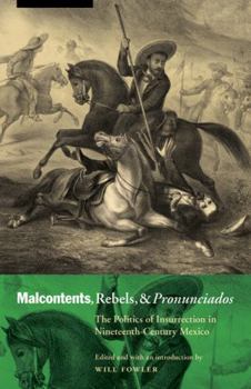 Paperback Malcontents, Rebels, and Pronunciados: The Politics of Insurrection in Nineteenth-Century Mexico Book