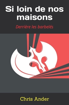 Paperback Si loin de nos maisons: Derrière les barbelés [French] Book