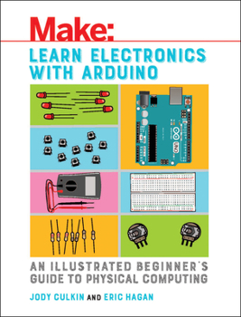 Paperback Learn Electronics with Arduino: An Illustrated Beginner's Guide to Physical Computing Book