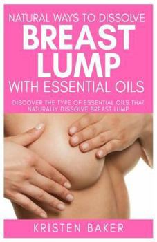 Natural ways to dissolve breast lump with essential oils: Discover the type of essential oils that naturally dissolve breast lump