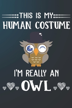 This Is My Human Costume I'm Really A Owl: 110 Blank Lined Papers - 6x9 Personalized Customized Owl Composition Notebook Journal Gift For Owl Owners and Lovers
