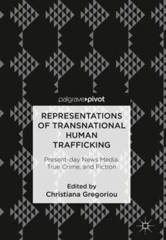 Hardcover Representations of Transnational Human Trafficking: Present-Day News Media, True Crime, and Fiction Book