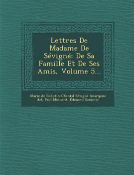 Paperback Lettres de Madame de Sevigne: de Sa Famille Et de Ses Amis, Volume 5... [French] Book