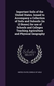 Hardcover Important Soils of the United States. Issued to Accompany a Collection of Soils and Subsoils (in 13 Boxes) for use of Schools and Colleges Teaching Ag Book