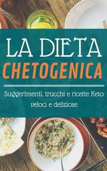 Paperback La Dieta Chetogenica: Suggerimenti, Trucchi E Ricette Keto Veloci E Deliziose [Italian] Book