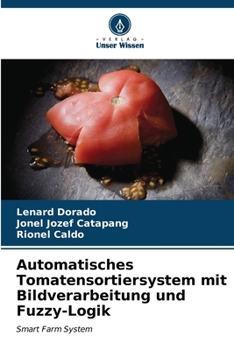 Automatisches Tomatensortiersystem mit Bildverarbeitung und Fuzzy-Logik: Smart Farm System (German Edition)