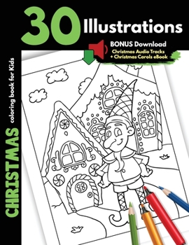 Christmas Coloring Book For Kids: 30 Christmas Illustrations For Children Boys Girls Coloring Gift Book, One Sided Printing Safe for Markers Cartoon Drawings Pages Santa Presents Elves Snowman and Sno