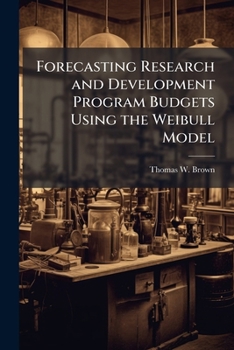 Paperback Forecasting Research and Development Program Budgets Using the Weibull Model Book