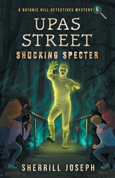 Upas Street: Shocking Specter (The Botanic Hill Detectives Mysteries)