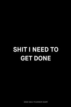 Paperback Shit I need to get done: Jan 1, 2020 to Dec 31, 2020: Daily, Weekly & Monthly View Planner, Funny Notebook Sarcastic Humour Journal, perfect ga Book