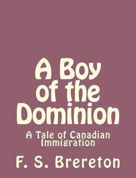Paperback A Boy of the Dominion: A Tale of Canadian Immigration Book