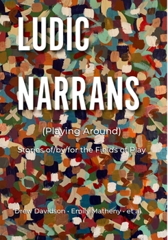 Ludic Narrans (Playing Around): Stories of/by/for the Fields of Play
