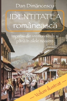 Paperback IDENTITATEA româneasc&#259;: Impresii din vremuri vechi &#537;i pân&#259; în zilele noastre [Romanian] Book