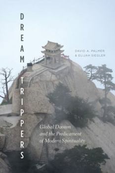 Hardcover Dream Trippers: Global Daoism and the Predicament of Modern Spirituality Book
