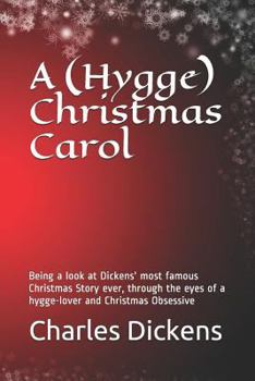 Paperback A (Hygge) Christmas Carol: Being a Look at Dickens' Most Famous Christmas Story Ever, Through the Eyes of a Hygge-Lover and Christmas Obsessive Book