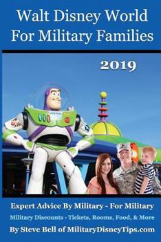 Paperback Walt Disney World For Military Families 2019: How to Save the Most Money Possible and Plan for a Fantastic Military Family Vacation at Disney World Book