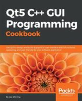 Paperback Qt5 C++ GUI Programming Cookbook: Design and build a functional, appealing, and user-friendly graphical user interface Book