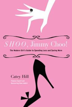 Paperback Shoo, Jimmy Choo!: The Modern Girl's Guide to Spending Less and Saving More Book