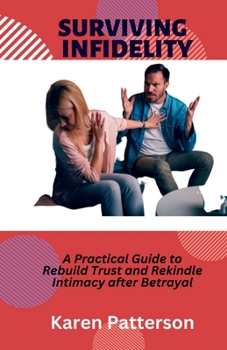 Paperback Surviving Infidelity: A Practical Guide to Rebuild Trust and Rekindle Intimacy after Betrayal Book