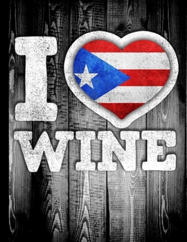 I Love Wine: Puerto Rico Flag in Heart Shape for Puerto Rican Boricua Wine Drinking Lover - Funny Coworker Heritage Gift  Planner Daily Weekly Monthly Undated Calendar Organizer Journal