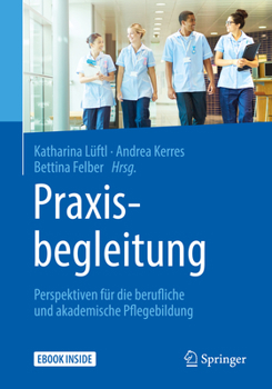 Hardcover Praxisbegleitung: Perspektiven Für Die Berufliche Und Akademische Pflegebildung [German] Book