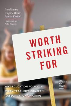 Paperback Worth Striking for: Why Education Policy Is Every Teacher's Concern (Lessons from Chicago) Book