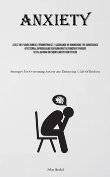 Paperback Anxiety: A Self Help Guide Aimed At Promoting Self-assurance By Diminishing The Significance Of External Opinions And Discourag Book