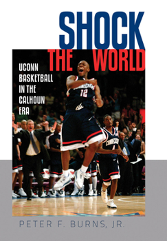 Hardcover Shock the World: UConn Basketball in the Calhoun Era Book