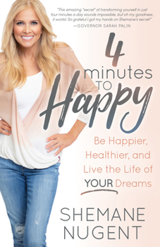 Paperback 4 Minutes to Happy: Be Happier, Healthier, and Live the Life of Your Dreams Book