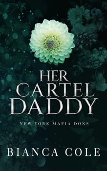 Her Cartel Daddy - Book #4 of the New York Mafia Dons