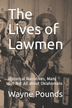 Paperback The Lives of Lawmen: Historical Narratives, Many But Not All about Oklahomans Book