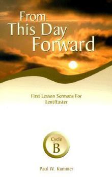 Paperback From This Day Forward: First Lesson Sermons for Lent/Easter: Cycle B Book