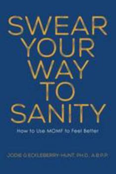 Paperback Swear Your Way to Sanity: How to Use MOMF to Feel Better Book