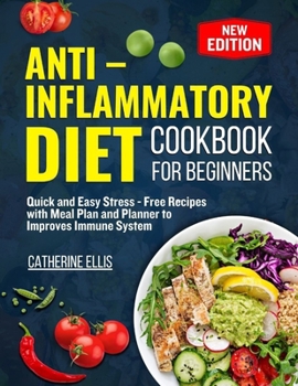 ANTI – INFLAMMATORY DIET COOKBOOK FOR BEGINNERS: Quick and Easy Stress - Free Recipes with Meal Plan and Planner to improves Immune System