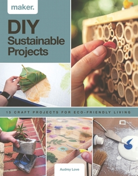Hardcover DIY Sustainable Projects: Fifteen Step-By-Step Projects for Eco-Friendly Living Book