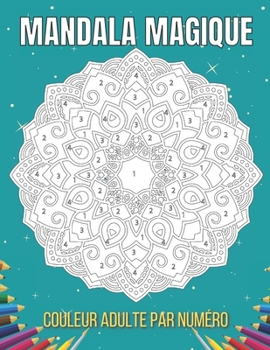 Paperback Mandala Magique Couleur Adulte Par Numéro: Un Adulte Présente Des Mandalas Floraux, Des Motifs Géométriques Couleur Par Numéro, Des Tourbillons, Une C [French] Book