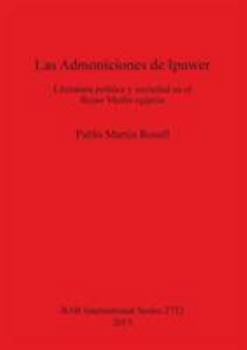 Las Admoniciones de Ipuwer: Literatura pol�tica y sociedad en el Reino Medio egipcio