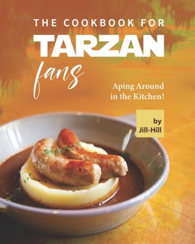 Paperback The Cookbook for Tarzan Fans: Aping Around in the Kitchen! Book