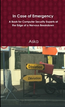 Paperback In Case of Emergency - A Book for Computer Security Experts at the Edge of a Nervous Breakdown Book