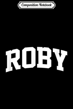 Composition Notebook: Roby Vintage Sports Team College Arch  Journal/Notebook Blank Lined Ruled 6x9 100 Pages