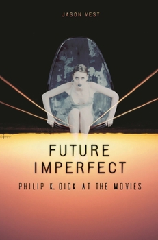Hardcover Future Imperfect: Philip K. Dick at the Movies Book