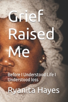 Paperback Grief Raised Me: Before I Understood Life I Understood loss Book
