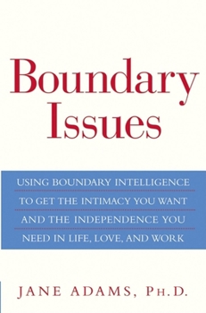 Hardcover Boundary Issues: Using Boundary Intelligence to Get the Intimacy You Want and the Independence You Need in Life, Love, and Work Book