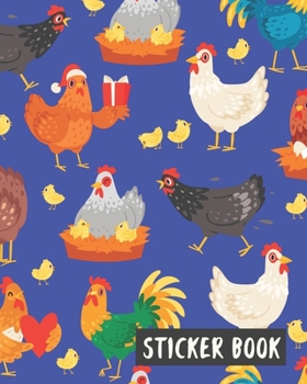 Paperback Sticker Book: Chicken Hen Rooster & Friends - To put stickers in ultimate blank permanent sticker album for Collecting, Autographs, Book