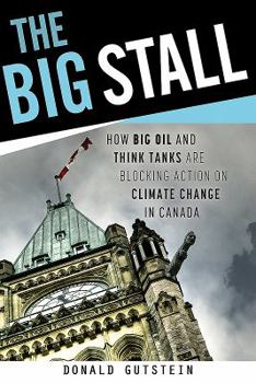 Paperback The Big Stall: How Big Oil and Think Tanks Are Blocking Action on Climate Change in Canada Book