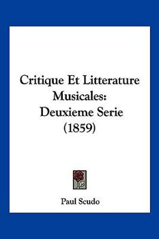 Paperback Critique Et Litterature Musicales: Deuxieme Serie (1859) [French] Book